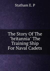The Story Of The "britannia" The Training Ship For Naval Cadets
