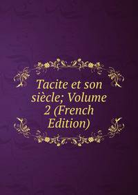 Tacite et son siecle; Volume 2 (French Edition)