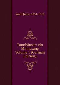 Tannhauser: ein Minnesang Volume 1 (German Edition)