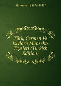 Turk, Cermen Ve Islvlarn Munsebt- Tryeleri (Turkish Edition)