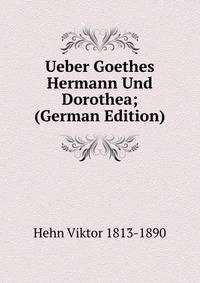 Ueber Goethes Hermann Und Dorothea; (German Edition)