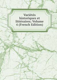Varietes historiques et litteraires; Volume 4 (French Edition)