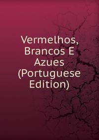 Vermelhos, Brancos E Azues (Portuguese Edition)