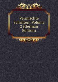 Vermischte Schriften; Volume 2 (German Edition)
