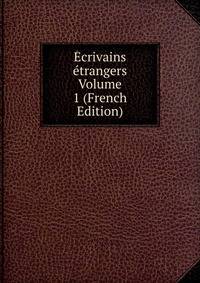 Ecrivains etrangers Volume 1 (French Edition)