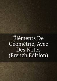 Elements De Geometrie, Avec Des Notes (French Edition)