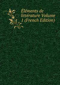 Elements de litterature Volume 1 (French Edition)