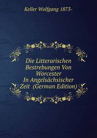 Die Litterarischen Bestrebungen Von Worcester In Angelsachsischer Zeit (German Edition)