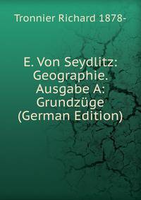 E. Von Seydlitz: Geographie. Ausgabe A: Grundzuge (German Edition)