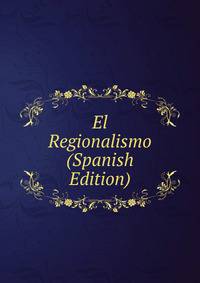 El Regionalismo (Spanish Edition)