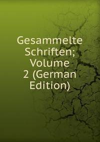 Gesammelte Schriften; Volume 2 (German Edition)