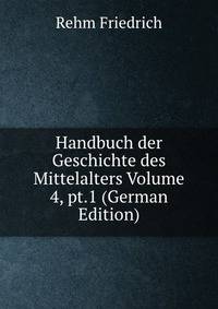 Handbuch der Geschichte des Mittelalters Volume 4, pt.1 (German Edition)
