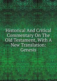 Historical And Critical Commentary On The Old Testament, With A New Translation: Genesis
