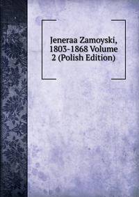 Jeneraa Zamoyski, 1803-1868 Volume 2 (Polish Edition)
