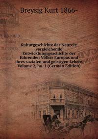 Kulturgeschichte der Neuzeit; vergleichende Entwicklungsgeschichte der fuhrenden Volker Europas und ihres sozialen und geistigen Lebens Volume 2, ha. 1 (German Edition)