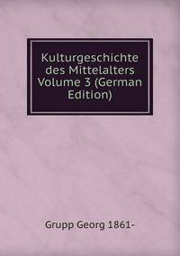 Kulturgeschichte des Mittelalters Volume 3 (German Edition)