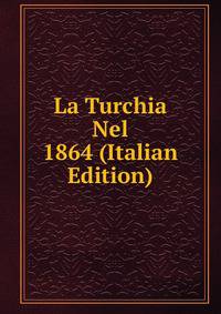 La Turchia Nel 1864 (Italian Edition)