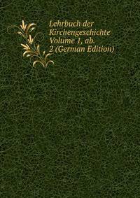 Lehrbuch der Kirchengeschichte Volume 1, ab. 2 (German Edition)