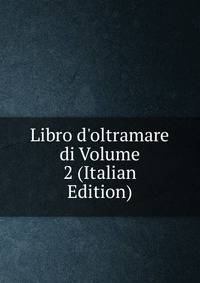 Libro d'oltramare di Volume 2 (Italian Edition)