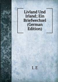 Livland Und Irland; Ein Briefwechsel (German Edition)