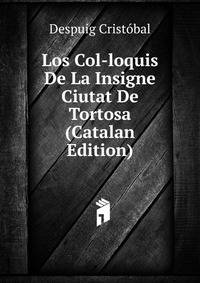 Los Col-loquis De La Insigne Ciutat De Tortosa (Catalan Edition)