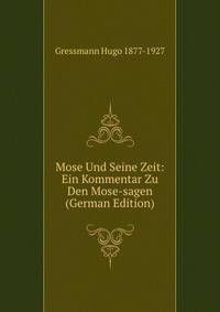 Mose Und Seine Zeit: Ein Kommentar Zu Den Mose-sagen (German Edition)