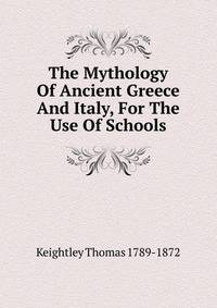 The Mythology Of Ancient Greece And Italy, For The Use Of Schools