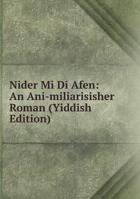 Nider Mi Di Afen: An Ani-miliarisisher Roman (Yiddish Edition)