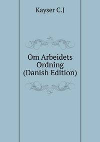 Om Arbeidets Ordning (Danish Edition)
