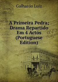 A Primeira Pedra; Drama Repartido Em 4 Actos (Portuguese Edition)