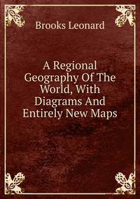 A Regional Geography Of The World, With Diagrams And Entirely New Maps