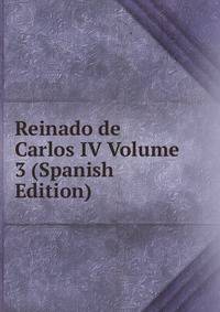Reinado de Carlos IV Volume 3 (Spanish Edition)