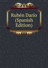 Ruben Dario (Spanish Edition)