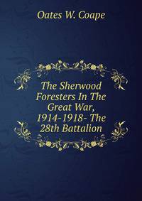 The Sherwood Foresters In The Great War, 1914-1918- The 28th Battalion
