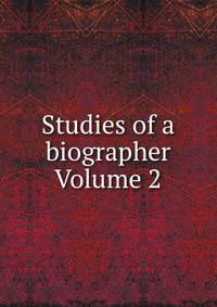 Studies of a biographer Volume 2