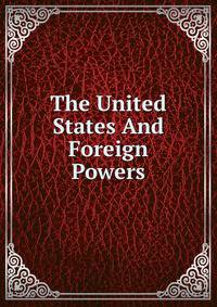 The United States And Foreign Powers