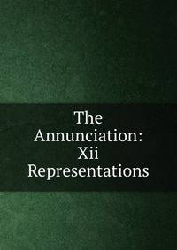 The Annunciation: Xii Representations