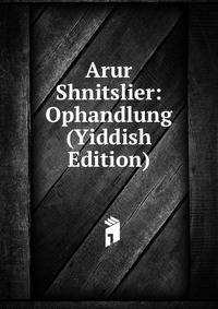Arur Shnitslier: Ophandlung (Yiddish Edition)
