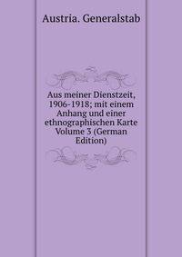 Aus meiner Dienstzeit, 1906-1918; mit einem Anhang und einer ethnographischen Karte Volume 3 (German Edition)