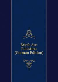 Briefe Aus Palastina (German Edition)