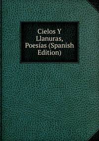 Cielos Y Llanuras, Poesias (Spanish Edition)
