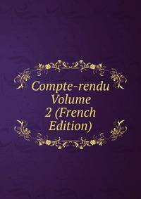 Compte-rendu Volume 2 (French Edition)