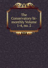 The Conservatory bi-monthly Volume 1-4, no. 2