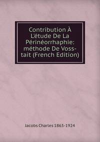 Contribution ? L'?tude De La P?rin?orrhaphie: m?thode De Voss-tait (French Edition)