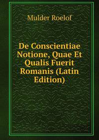 De Conscientiae Notione, Quae Et Qualis Fuerit Romanis (Latin Edition)