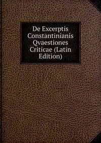 De Excerptis Constantinianis Qvaestiones Criticae (Latin Edition)