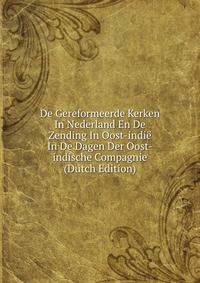 De Gereformeerde Kerken In Nederland En De Zending In Oost-indie In De Dagen Der Oost-indische Compagnie (Dutch Edition)