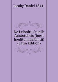 De Leibnitii Studiis Aristotelicis (inest Ineditum Leibnitii) (Latin Edition)