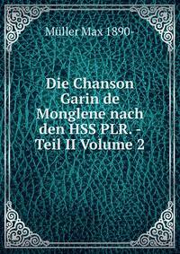 Die Chanson Garin de Monglene nach den HSS PLR. - Teil II Volume 2