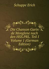 Die Chanson Garin de Monglene nach den HSS.PRL. Teil I Volume 1 (German Edition)